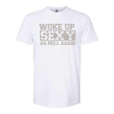 Woke Up Sexy As Hell Again Attractive Hot Softstyle CVC T-Shirt