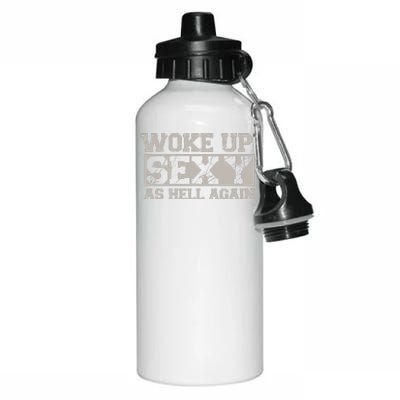 Woke Up Sexy As Hell Again Attractive Hot Aluminum Water Bottle