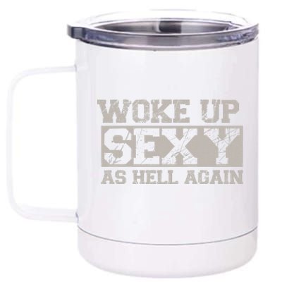 Woke Up Sexy As Hell Again Attractive Hot 12 oz Stainless Steel Tumbler Cup