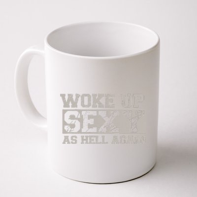 Woke Up Sexy As Hell Again Attractive Hot Coffee Mug