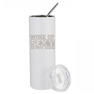 Woke Up Sexy As Hell Again Attractive Hot Stainless Steel Tumbler