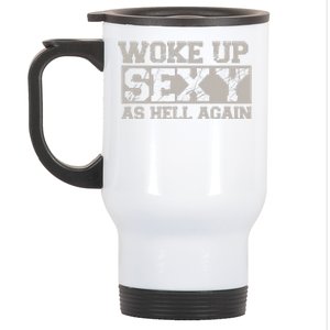 Woke Up Sexy As Hell Again Attractive Hot Stainless Steel Travel Mug