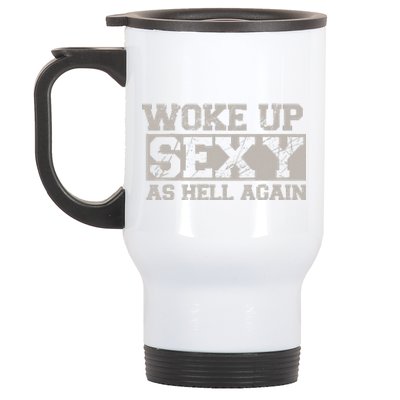 Woke Up Sexy As Hell Again Attractive Hot Stainless Steel Travel Mug