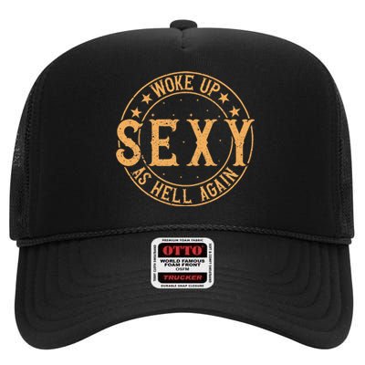 Woke Up Sexy As Hell Again Attractive Hot High Crown Mesh Back Trucker Hat