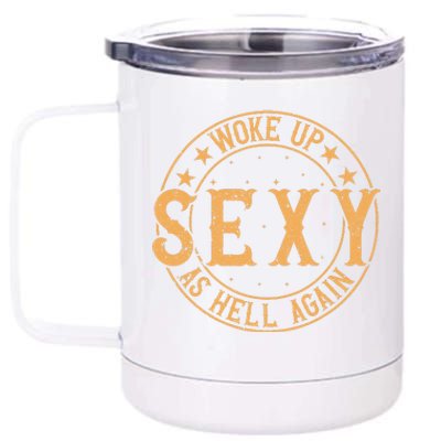 Woke Up Sexy As Hell Again Attractive Hot 12 oz Stainless Steel Tumbler Cup