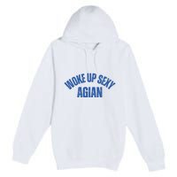 Woke Up Sexy Again Funny Humorous Saying Premium Pullover Hoodie