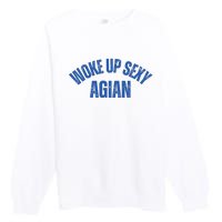 Woke Up Sexy Again Funny Humorous Saying Premium Crewneck Sweatshirt