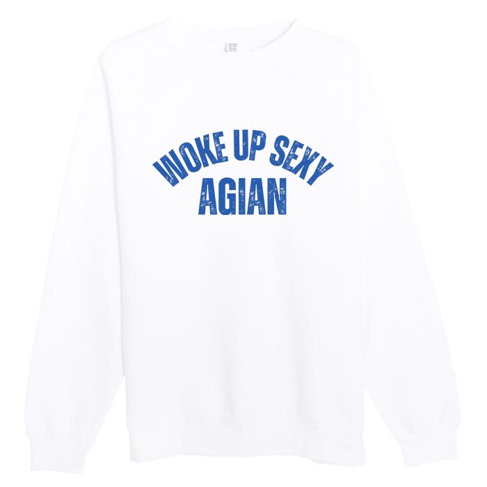 Woke Up Sexy Again Funny Humorous Saying Premium Crewneck Sweatshirt