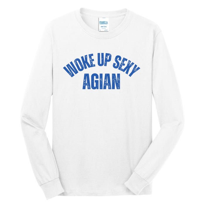 Woke Up Sexy Again Funny Humorous Saying Tall Long Sleeve T-Shirt