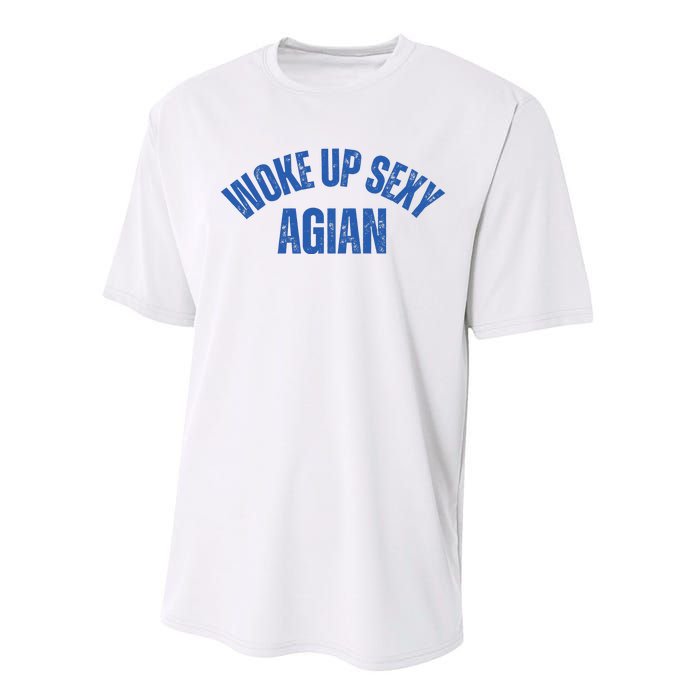 Woke Up Sexy Again Funny Humorous Saying Performance Sprint T-Shirt