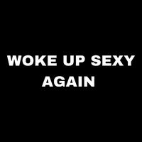 Woke Up Sexy Again Funny Humorous Saying Cooling Performance Crew T-Shirt