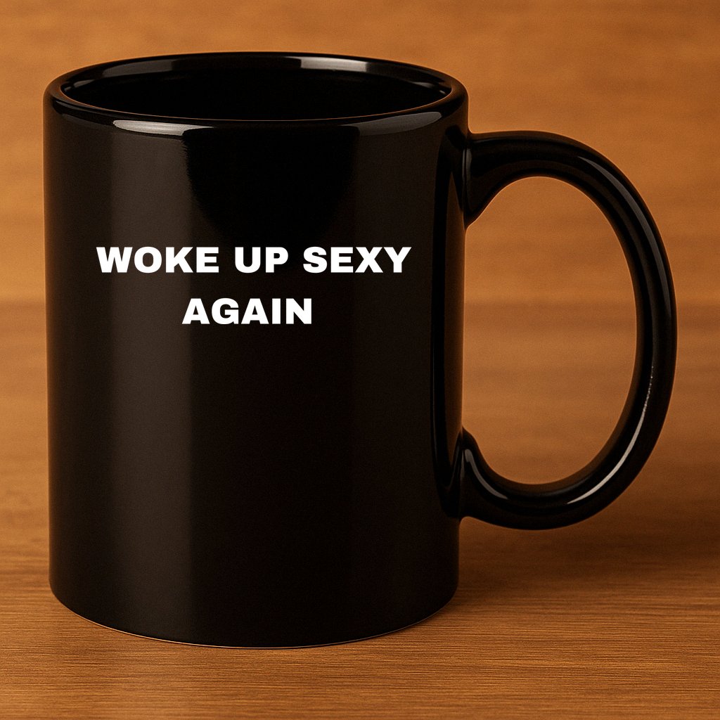 Woke Up Sexy Again Funny Humorous Saying 11oz C Handle Ceramic Mug