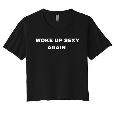 Woke Up Sexy Again Funny Humorous Saying Women's Crop Top Tee