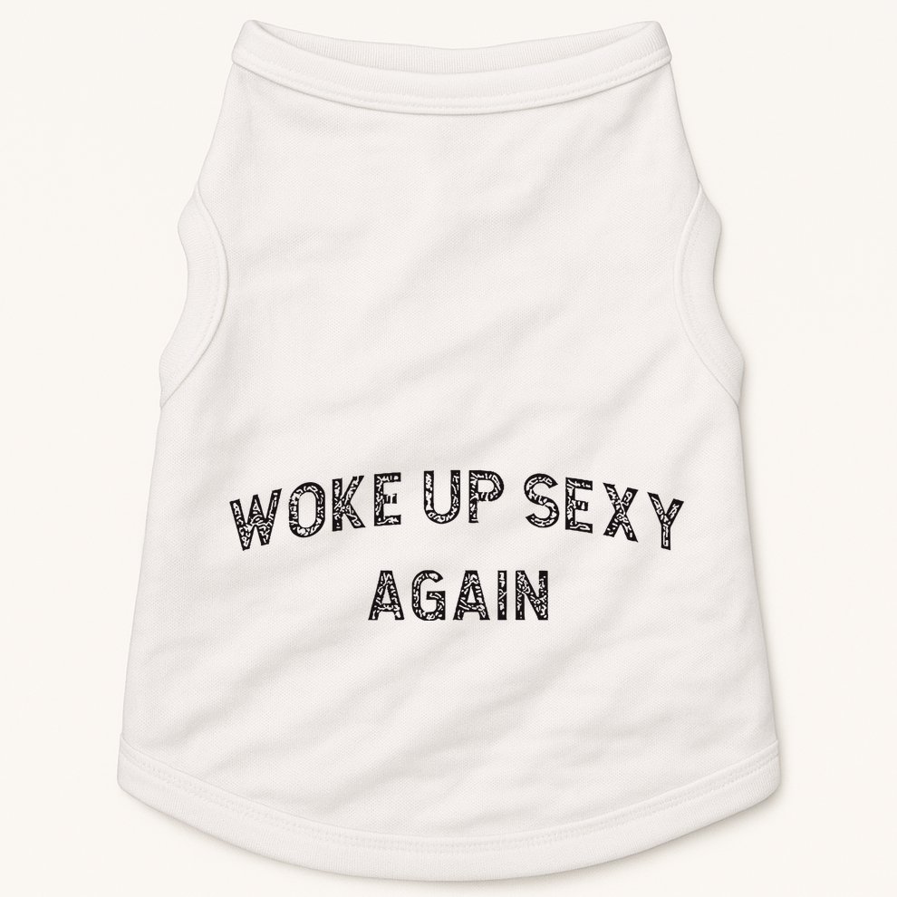 Woke Up Sexy Again Funny Humorous Saying Doggie Tank