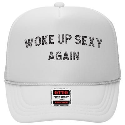 Woke Up Sexy Again Funny Humorous Saying High Crown Mesh Back Trucker Hat