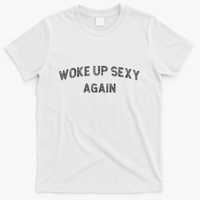 Woke Up Sexy Again Funny Humorous Saying T-Shirt