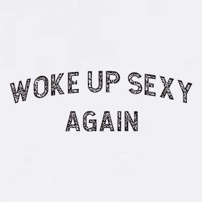 Woke Up Sexy Again Funny Humorous Saying T-Shirt