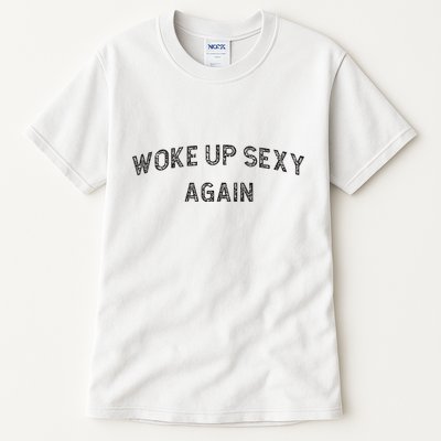 Woke Up Sexy Again Funny Humorous Saying Tall T-Shirt