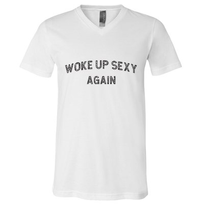 Woke Up Sexy Again Funny Humorous Saying V-Neck T-Shirt