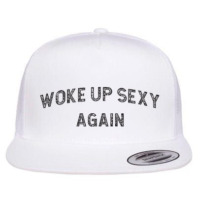 Woke Up Sexy Again Funny Humorous Saying Flatbill Hat
