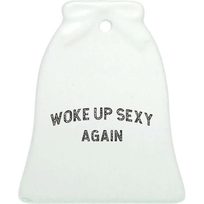 Woke Up Sexy Again Funny Humorous Saying Ceramic Bell Ornament