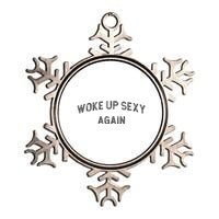 Woke Up Sexy Again Funny Humorous Saying Metallic Star Ornament