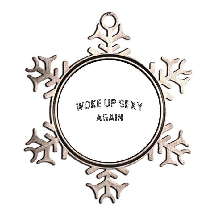 Woke Up Sexy Again Funny Humorous Saying Metallic Star Ornament