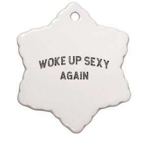 Woke Up Sexy Again Funny Humorous Saying Ceramic Star Ornament