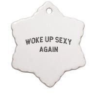 Woke Up Sexy Again Funny Humorous Saying Ceramic Star Ornament