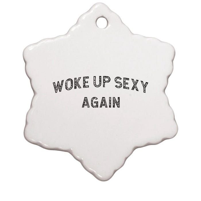 Woke Up Sexy Again Funny Humorous Saying Ceramic Star Ornament