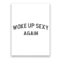 Woke Up Sexy Again Funny Humorous Saying Poster