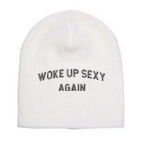 Woke Up Sexy Again Funny Humorous Saying Short Acrylic Beanie