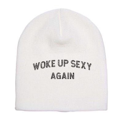 Woke Up Sexy Again Funny Humorous Saying Short Acrylic Beanie