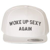 Woke Up Sexy Again Funny Humorous Saying Wool Snapback Cap