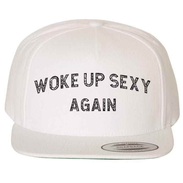 Woke Up Sexy Again Funny Humorous Saying Wool Snapback Cap