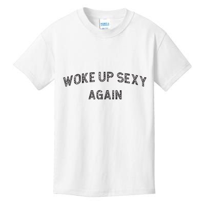 Woke Up Sexy Again Funny Humorous Saying Kids T-Shirt