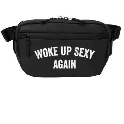 Woke Up Sexy Again | Funny Humorous Saying Crossbody Pack