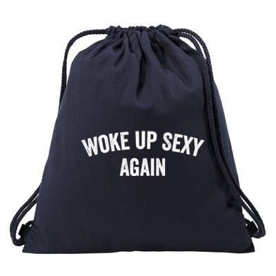 Woke Up Sexy Again | Funny Humorous Saying Drawstring Bag