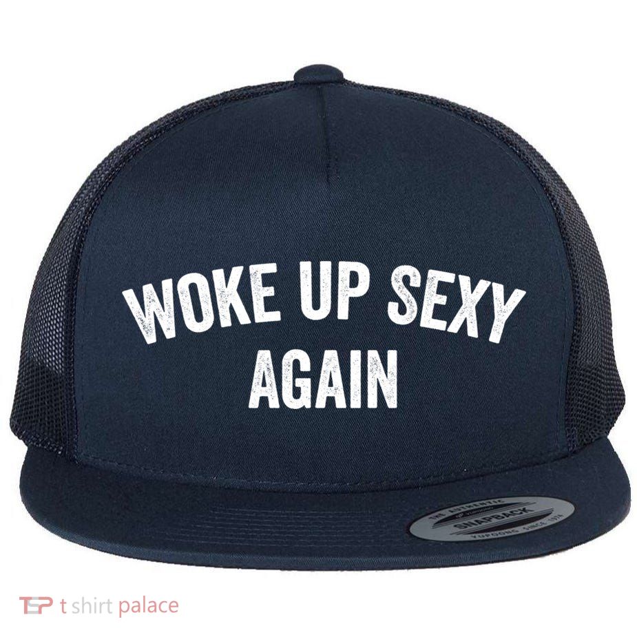 Woke Up Sexy Again | Funny Humorous Saying Flat Bill Trucker Hat