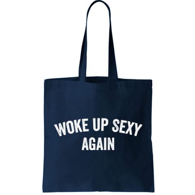 Woke Up Sexy Again | Funny Humorous Saying Tote Bag