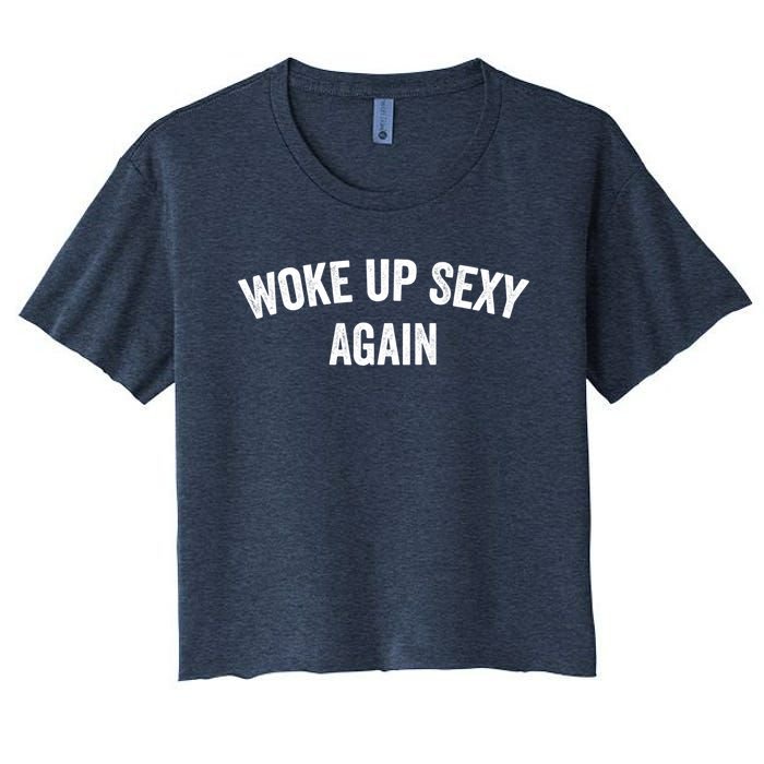 Woke Up Sexy Again | Funny Humorous Saying Women's Crop Top Tee