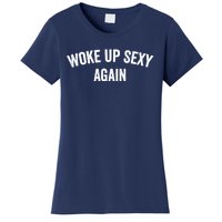 Woke Up Sexy Again | Funny Humorous Saying Women's T-Shirt