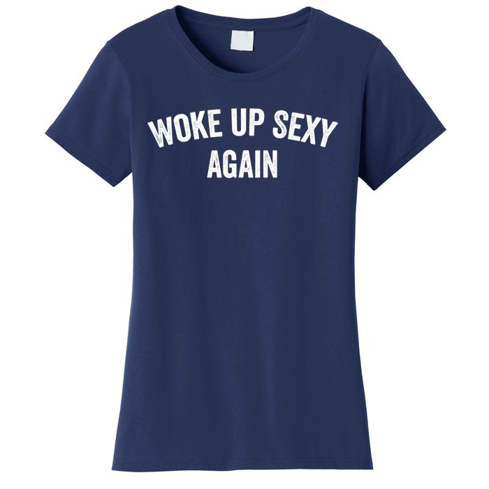 Woke Up Sexy Again | Funny Humorous Saying Women's T-Shirt