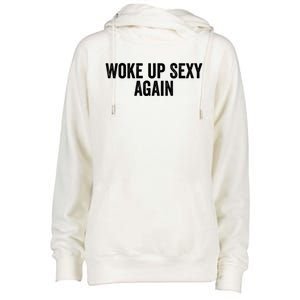 Woke Up Sexy Again | Funny Humorous Saying Womens Funnel Neck Pullover Hood