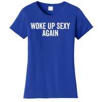 Woke Up Sexy Again | Funny Humorous Saying Women's T-Shirt