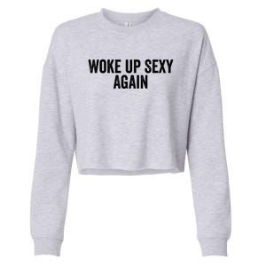 Woke Up Sexy Again | Funny Humorous Saying Cropped Pullover Crew