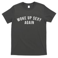 Woke Up Sexy Again | Funny Humorous Saying T-Shirt
