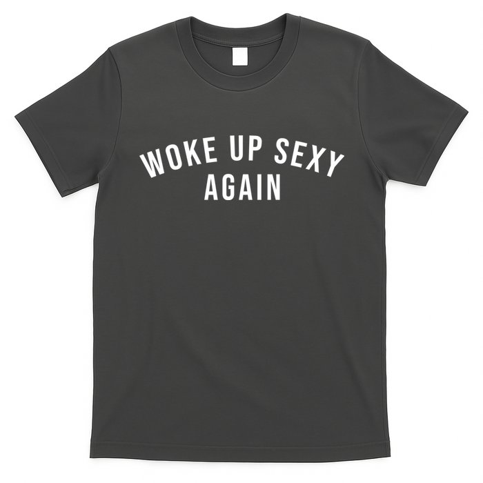 Woke Up Sexy Again | Funny Humorous Saying T-Shirt