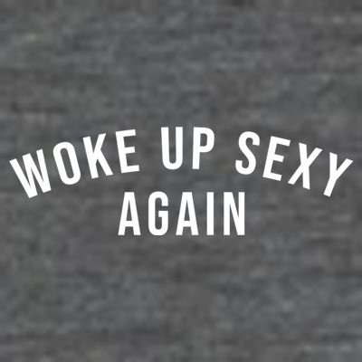 Woke Up Sexy Again | Funny Humorous Saying T-Shirt