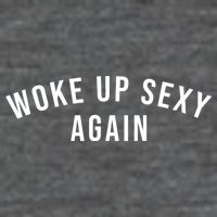 Woke Up Sexy Again | Funny Humorous Saying T-Shirt